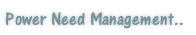Power Need Management..
